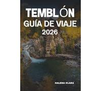 TEMBLÓN GUÍA DE VIAJE 2026: Explore actividades al aire libre, gemas ocultas, mercados locales, excelentes restaurantes, rutas de senderismo, ... de temporada, experiencias auténticas.