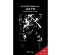 Temerás: Ensayo sobre la locura (La Resistencia a Llorar)