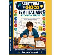 Temi Italiano Seconda Media - Scrittura in Gioco: Metodo guidato per scrivere temi personali, narrativi, descrittivi, espositivi e argomentativi con scalette, esempi svolti, riscritture, tracce e grig