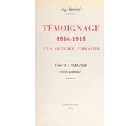 Témoignage 1914-1918 Dun Officier Forestier (1). 1914-1916 (ebook)
