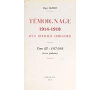 Témoignage 1914-1918 Dun Officier Forestier (3). 1917-1918 (ebook)