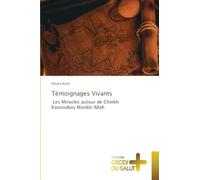 Témoignages Vivants: Les Miracles autour de Cheikh Koutoubou Mardôt Allah