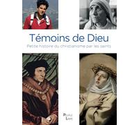 Témoins de Dieu: Petite histoire du christianisme par les saints