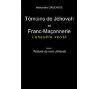 Témoins De Jéhovah Et Franc-maçonnerie : Lenquête Vérité (ebook)