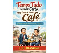 Temos Tudo para dar Certo, mas fomos tomar Café