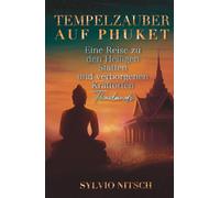 Tempelzauber auf Phuket: Eine Reise zu den heiligen Stätten und verborgenen Kraftorten Thailands