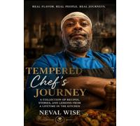TEMPERED Chef's JOURNEY: A COLLECTION OF RECIPES, STORIES, AND LESSONS FROM A LIFETIME IN THE KITCHEN