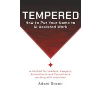 Tempered: For Leaders, Lawyers, Consultants, Accountants and everyone working with AI: How To Put Your Name To AI-Assisted Work: 1