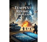 Tempest Rising game guide: Expert Tips, Secret Content, and Winning Strategies for Every Player: 9 (Action Game Mastery: Simple Guide to Dominating ... the Battlefield For Beginners And Pro)