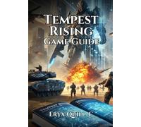 Tempest Rising game guide: Expert Tips, Secret Content, and Winning Strategies for Every Player (Action Game Mastery: Simple Guide to Dominating Every ... the Battlefield For Beginners And Pro)