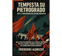 Tempesta su Pietrogrado: 1917 e l’invenzione del potere sovietico