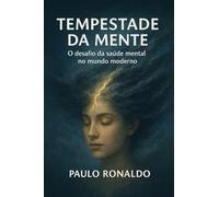 Tempestade da Mente: O desafio da saúde mental no mundo moderno (Psicologia)