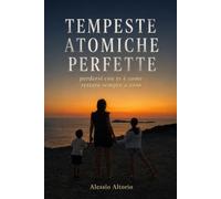 Tempeste atomiche perfette: Perdersi con te è come restare sempre a casa