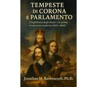 Tempeste di Corona e Parlamento: L’Inghilterra degli Stuart e la prima rivoluzione moderna (1603-1660)