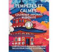Tempêtes et Calmes Coloriage Japonais Numéroté: Livre de coloriage mystère adulte-payasage japonais , Mer déchaînée sur la côte japonaise, mais aussi jardins zen et aux forêts tranquilles