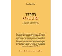 Tempi oscuri. Prospettive psicoanalitiche sulla politica, la storia e il lutto (Psiche e coscienza)