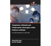 Tempismo ottimale per l'intervento chirurgico nella frattura orbitale: Una revisione sistematica e una meta-analisi