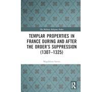 Templar Properties in France during and after the Order’s Suppression (1307-1325) (The Military Religious Orders)