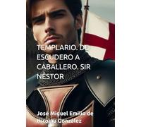 TEMPLARIO. DE ESCUDERO A CABALLERO. SIR NÉSTOR (JOSÉ MIGUEL EMILIO DE NICOLAU GONZALEZ)