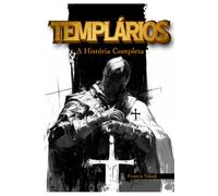 Templários: A História Completa