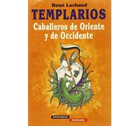 Templarios : caballeros de oriente y occidente