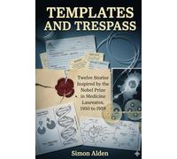 Templates and Trespass: Twelve Stories Inspired by the Nobel Prize in Medicine Laureates, 1950 to 1959: 6 (The Nobel Medicine Stories: A Decade-by-Decade Short Story Series)