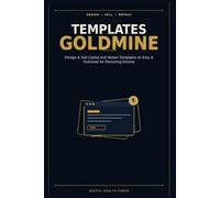 TEMPLATES GOLDMINE: Design & Sell Canva and Notion Templates on Etsy & Gumroad for Recurring Income