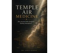 TEMPLE AIR MEDICINE: How Ancient India Designed Healing Atmospheres (The Ayurvedic Science Series)