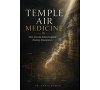 TEMPLE AIR MEDICINE: How Ancient India Designed Healing Atmospheres (The Ayurvedic Science Series)