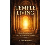 Temple Living: Moving Beyond Salvation into a Life Formed by God's Presence (Temple Living Series)