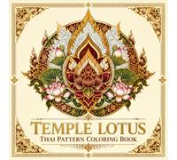 Temple Lotus Thai Pattern Coloring Book: Discover the Ornamental Decorative Art of Thailand Through 40 Traditional Temple Floral and Geometric Designs