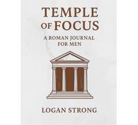 Temple of Focus: A Roman Journal for Men: Inspired by Ancient Wisdom, Built for Today’s Warrior