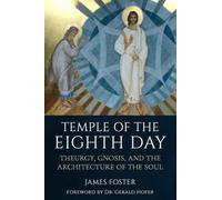 Temple of the Eighth Day: Theurgy, Gnosis, and the Architecture of the Soul