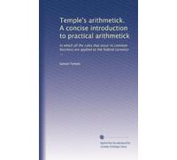 Temple's arithmetick. A concise introduction to practical arithmetick: In which all the rules that occur in common business are applied to the federal currency ...