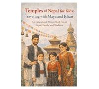 Temples of Nepal for Kids: Traveling with Maya and Ishan: An Educational Story and Picture Book About Nepal, Family, and Tradition