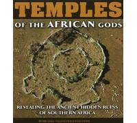 Temples of the African Gods: Revealing the Ancient Hidden Ruins of Southern Africa