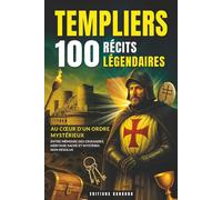 Templiers : 100 Récits Légendaires: Moyen Âge, Croisades et Jérusalem | Découvrez L'Histoire fascinante des Chevaliers du Christianisme et leur Héritage au Cœur du Moyen-Orient