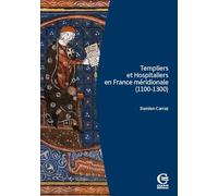 Templiers et Hospitaliers en France méridionale (1100-1300): Encadrement social, cultures écrites, croisades