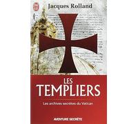 TEMPLIERS (LES) : LES ARCHIVES SECRETES DU VATICAN by JACQUES ROLLAND