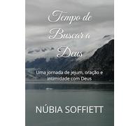 Tempo de Buscar a Deus: Uma jornada de jejum, oração e intimidade com Deus