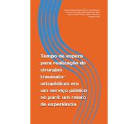 Tempo de espera para realização de cirurgias traumato-ortopédicas em um serviço público no pará: um relato de experiência