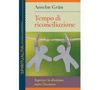 Tempo di riconciliazione. Superare la divisione, osare l’incontro (Spiritualità)