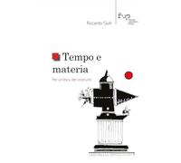 Tempo e materia. Per un'etica del costruire (Studi e saggi)
