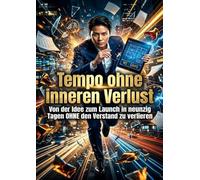 Tempo ohne inneren Verlust: Von der Idee zum Launch in neunzig Tagen ohne den Verstand zu verlieren
