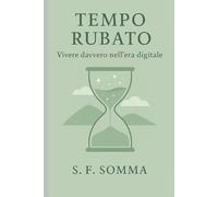 TEMPO RUBATO Vivere davvero nell’era digitale