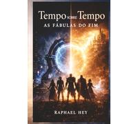 Tempo sobre Tempo: As Fábulas do Fim