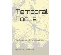 Temporal Focus: The Equation of Consciousness