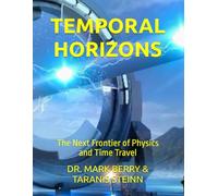 TEMPORAL HORIZONS: The Next Frontier of Physics and Time Travel