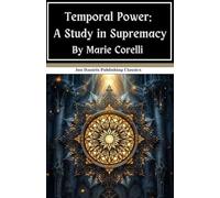 Temporal Power: A Study in Supremacy: A King Torn Between Love and Duty, An Original and Unabridged Reproduction