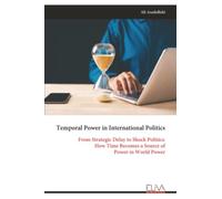 Temporal Power in International Politics: From Strategic Delay to Shock Politics: How Time Becomes a Source of Power in World Power
